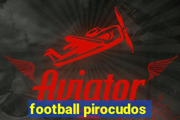 football pirocudos